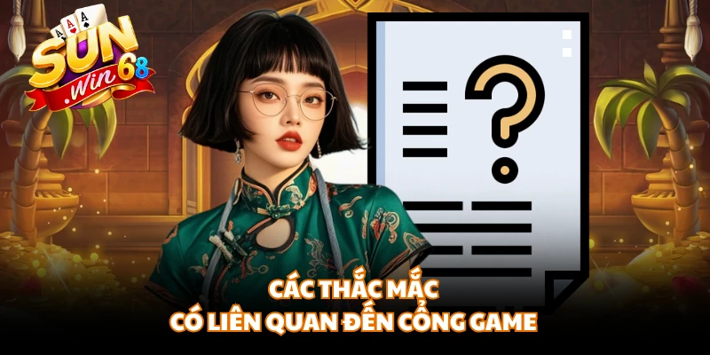 Các thắc mắc có liên quan đến cổng game